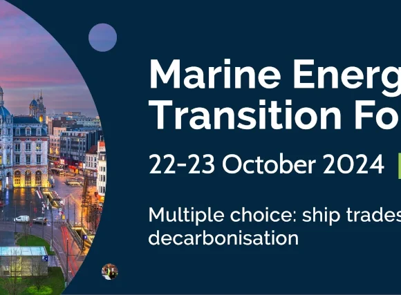 The Marine Energy Transition Forum 2024: Join the Conversation on the Future of Maritime Decarbonisation